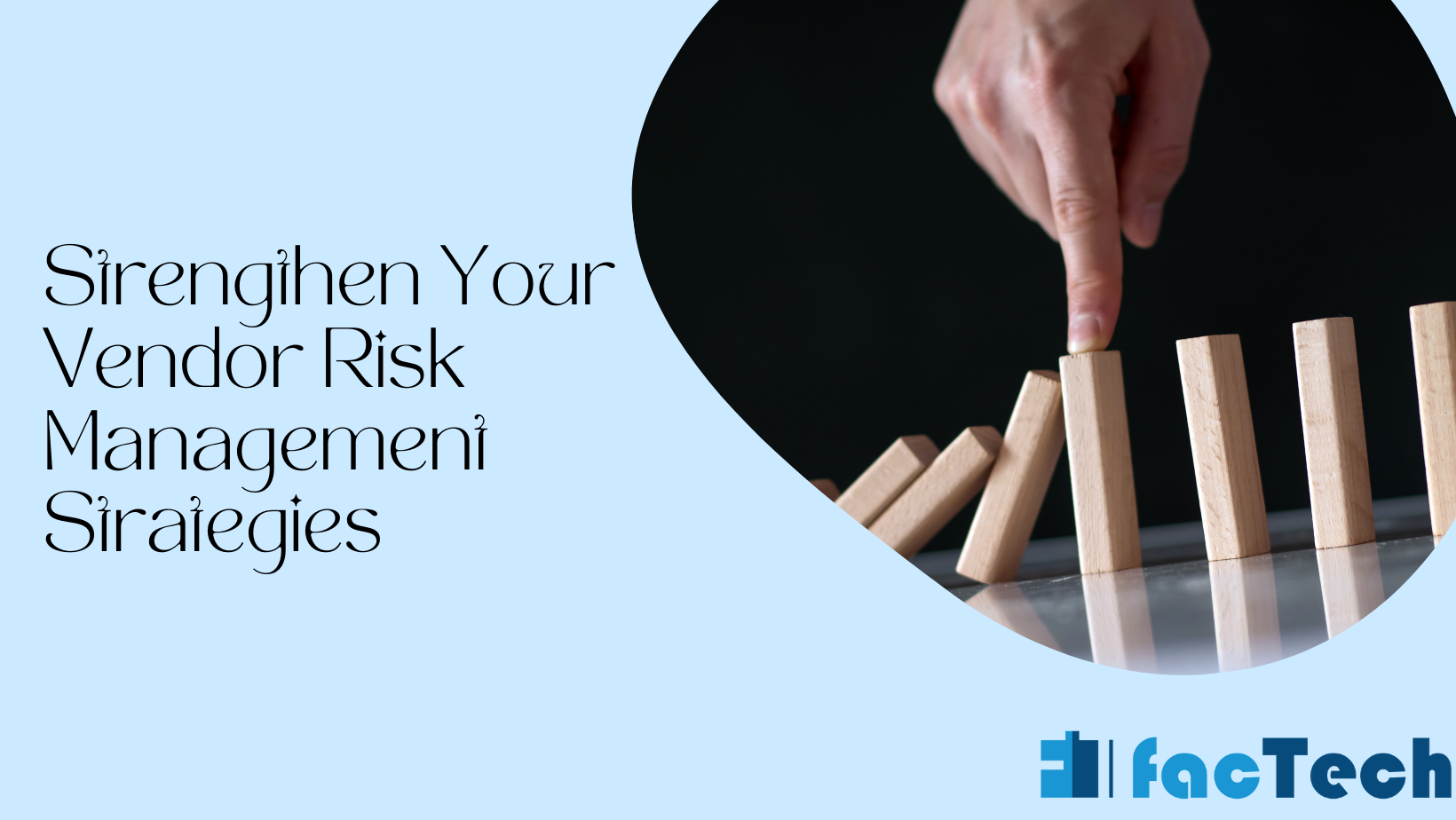 Strengthen Your Vendor Risk Management Strategies