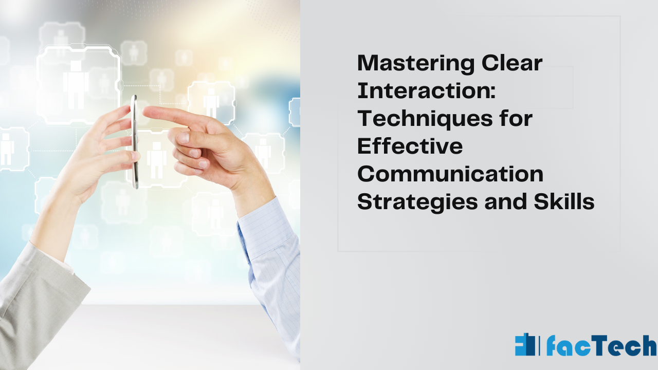 Mastering Clear Interaction Techniques for Effective Communication Strategies and Skills