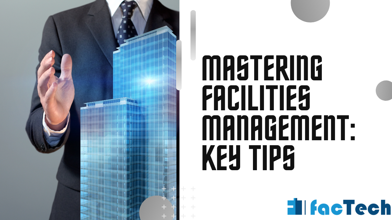 Mastering Facilities Management Key Tips