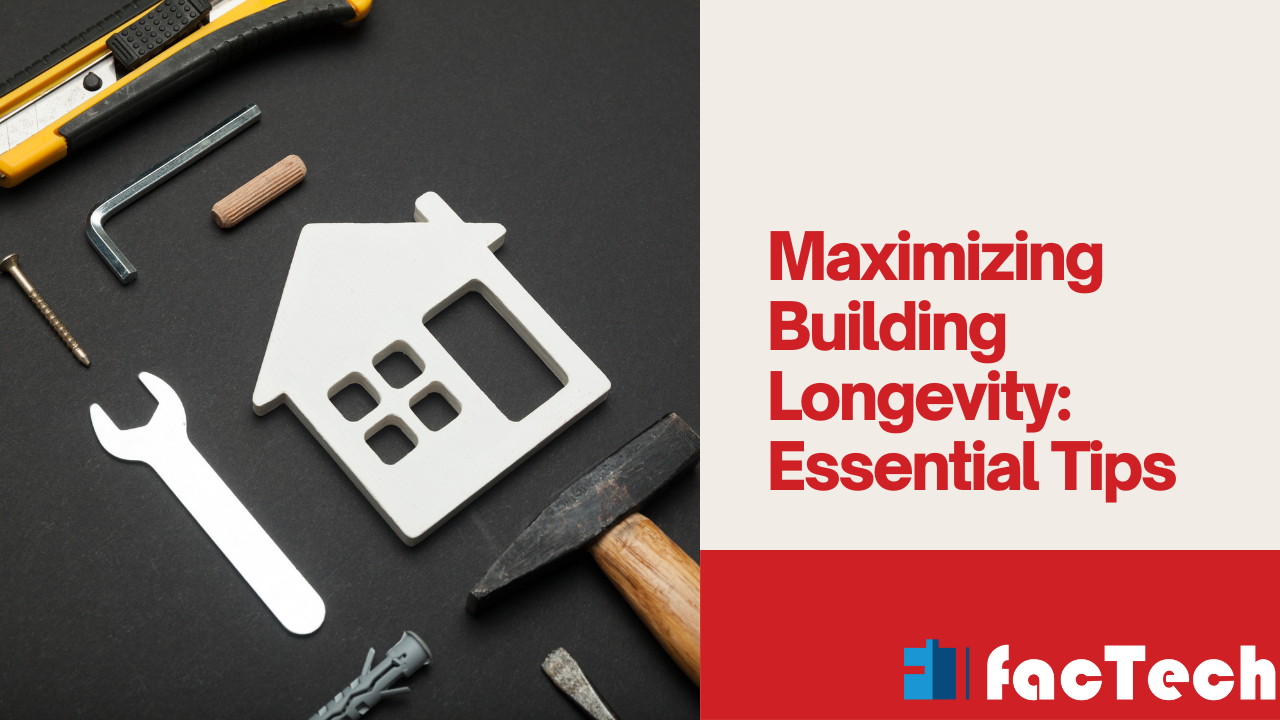 Maximizing Building Longevity Essential Tips