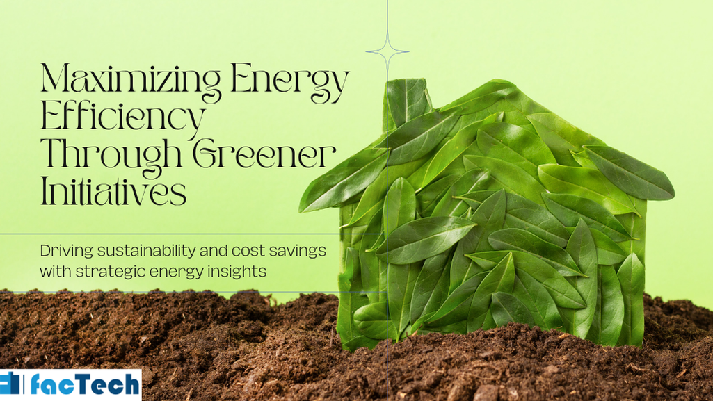 Maximizing Energy Efficiency Through Greener Initiatives 