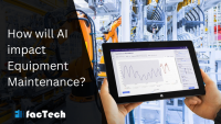 How will AI impact Equipment Maintenance? by https://factech.co.in/