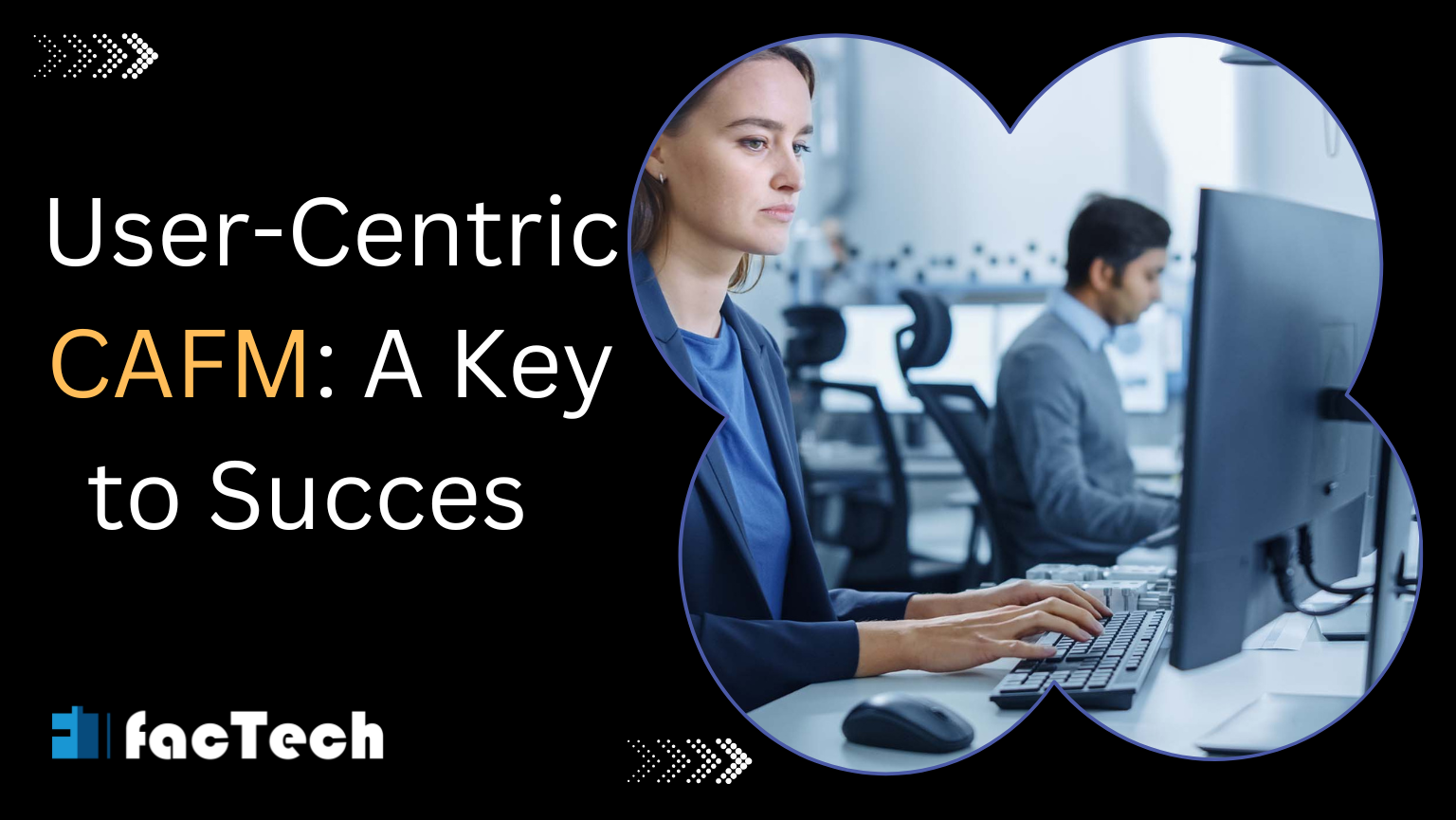 User-Centric CAFM: A Key to Success by https://factech.co.in/