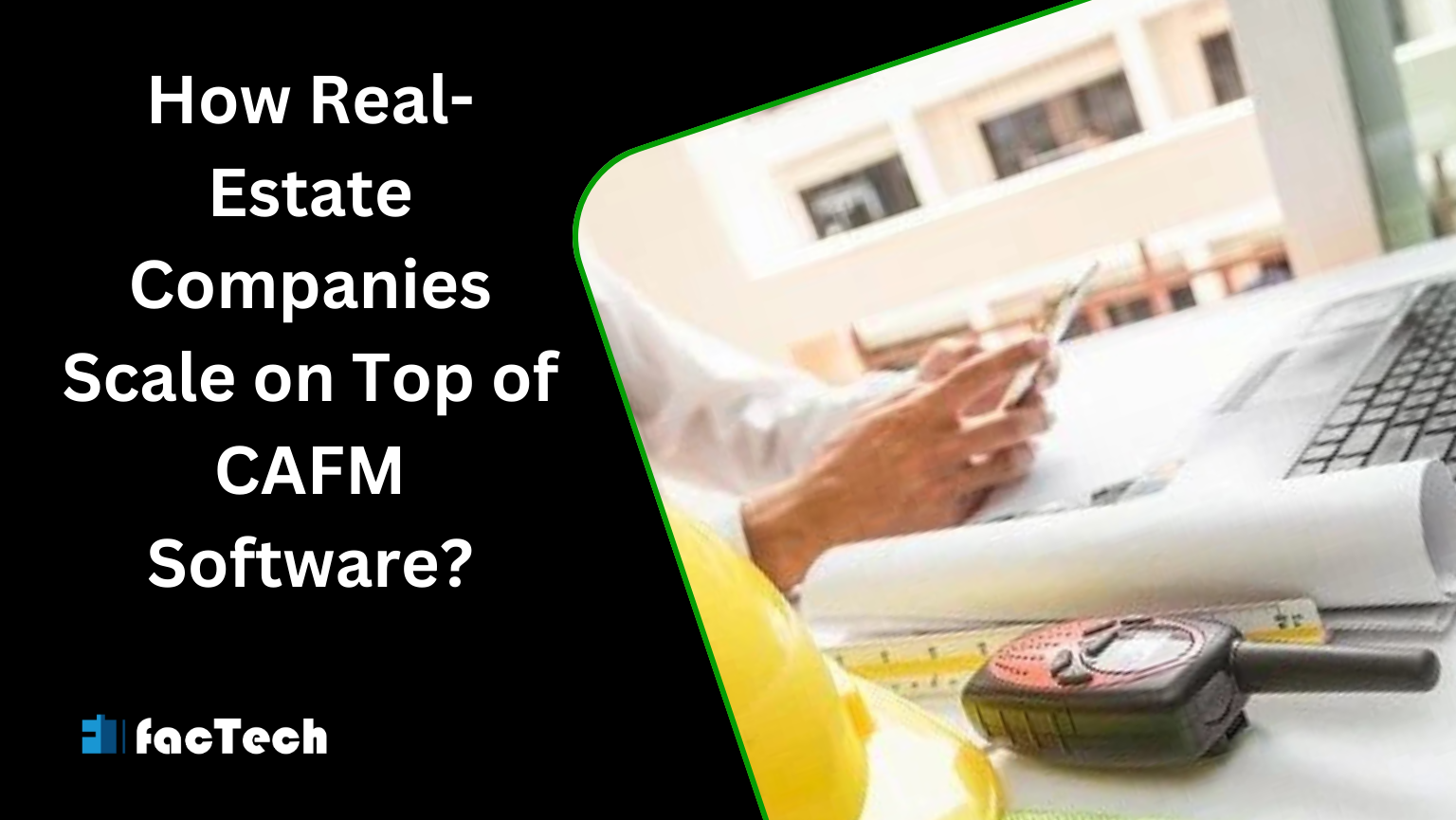 How Real-Estate Companies Scale on Top of CAFM Software? by https://factech.co.in/