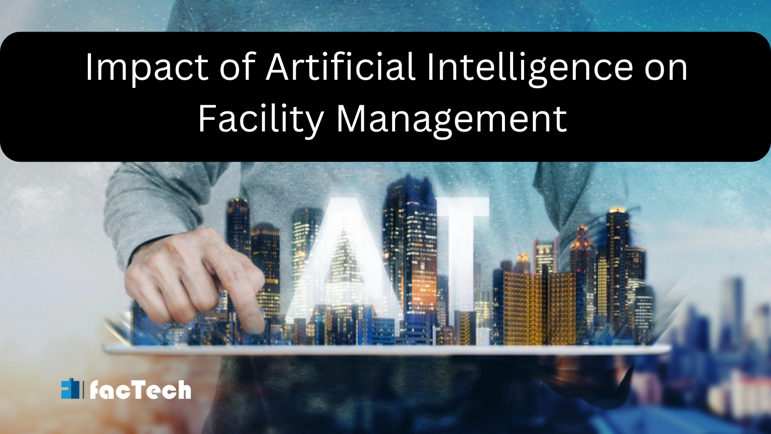 Impact of Artificial Intelligence on Facility Management by https://factech.co.in/