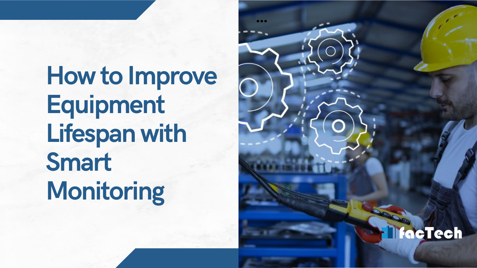 How to Improve Equipment Lifespan with Smart Monitoring by https://factech.co.in/